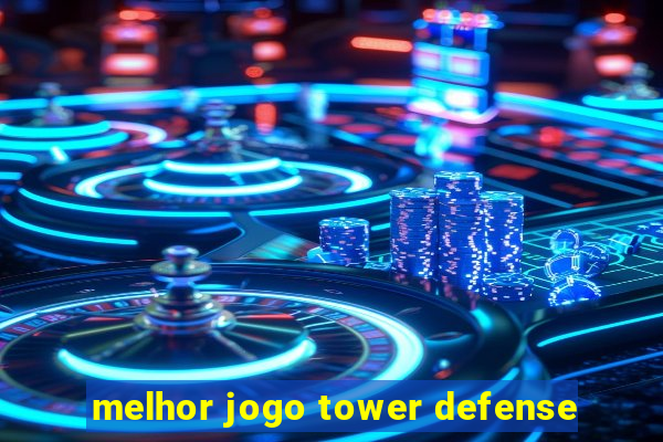 melhor jogo tower defense